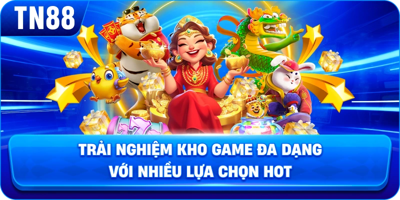 Trải nghiệm kho game đa dạng với nhiều lựa chọn hot