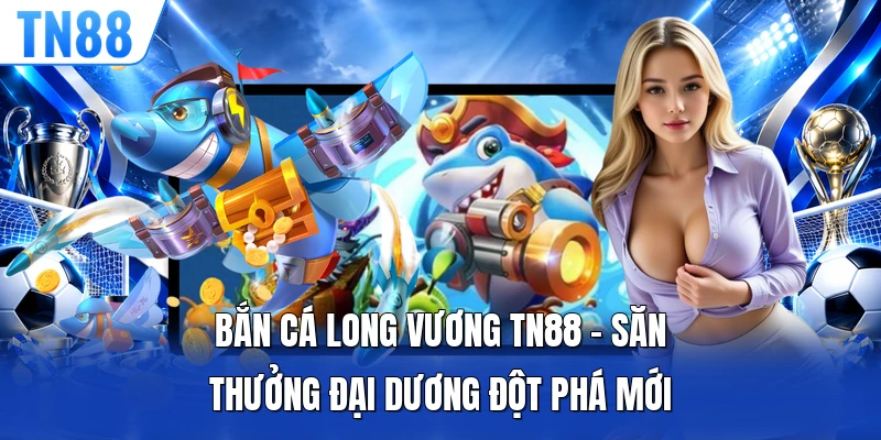 Bắn Cá Long Vương