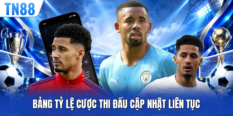 Bảng tỷ lệ cược thi đấu cập nhật liên tục