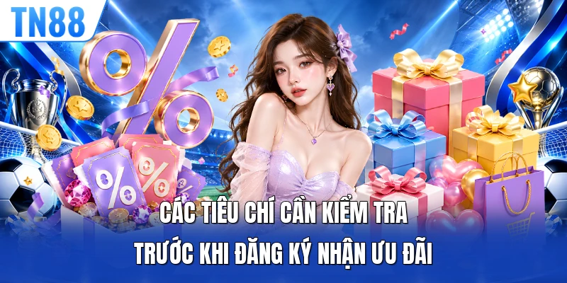 Các tiêu chí cần kiểm tra trước khi đăng ký nhận ưu đãi