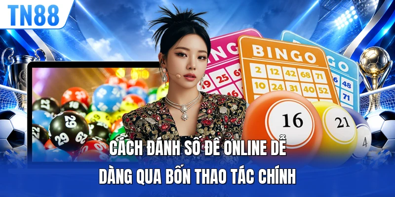 Cách đánh số đề online dễ dàng qua bốn thao tác chính