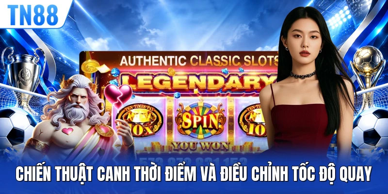 Chiến thuật canh thời điểm và điều chỉnh tốc độ quay