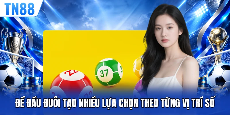 Đề đầu đuôi tạo nhiều lựa chọn theo từng vị trí số