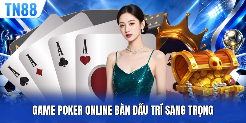 Game poker online bàn đấu trí sang trọng