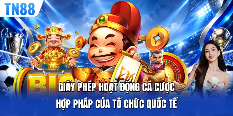 Giấy phép hoạt động cá cược hợp pháp của tổ chức quốc tế 