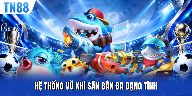 Hệ thống vũ khí săn bắn đa dạng tính