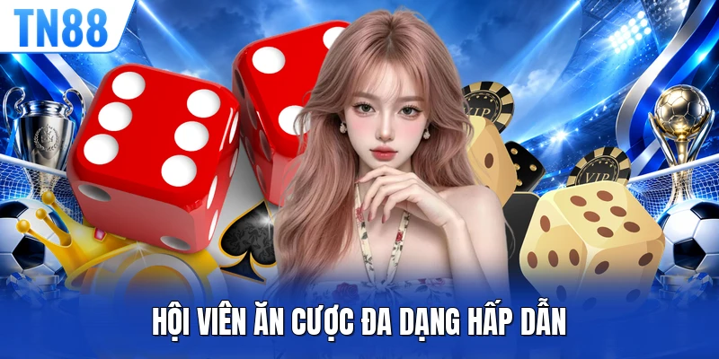 Hội viên ăn cược đa dạng hấp dẫn