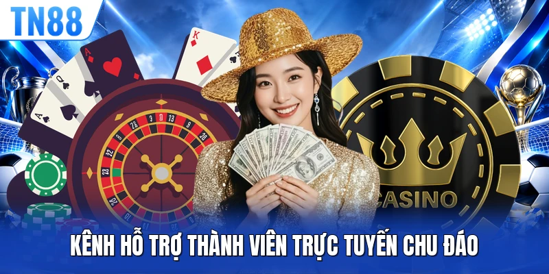 Kênh hỗ trợ thành viên trực tuyến chu đáo