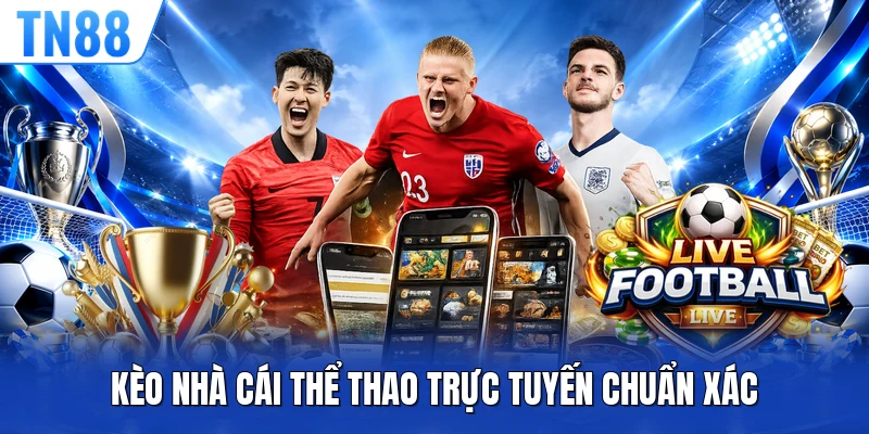 Kèo nhà cái thể thao trực tuyến chuẩn xác