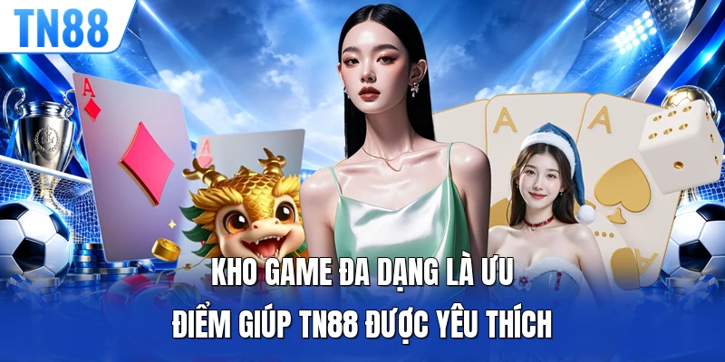 Kho game đa dạng là ưu điểm giúp TN88 được yêu thích
