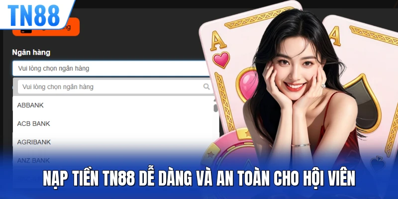 Nạp tiền TN88 dễ dàng và an toàn cho hội viên