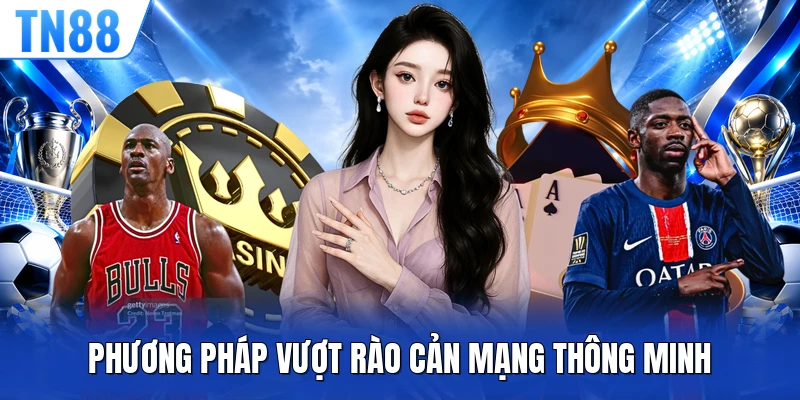 Phương pháp vượt rào cản mạng thông minh