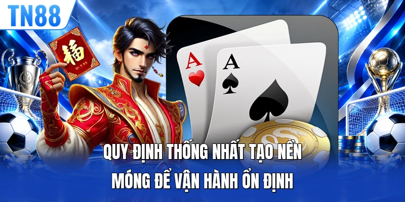Quy định thống nhất tạo nền móng để vận hành ổn định