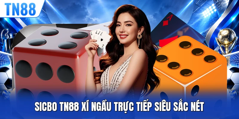 Sicbo TN88 xí ngầu trực tiếp siêu sắc nét