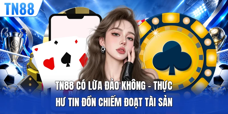 TN88 Có Lừa Đảo Không